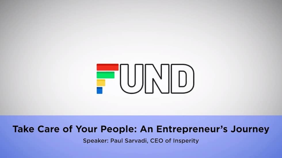 Presentation slide with 'FUND' logo and text: 'Take Care of Your People: An Entrepreneur's Journey', Speaker: Paul Sarvadi, CEO of Insperity.